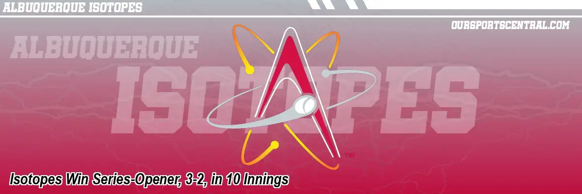 Isotopes Win Series-Opener, 3-2, in 10 Innings