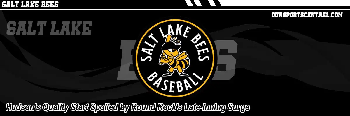 Hudson's Quality Start Spoiled by Round Rock's Late-Inning Surge