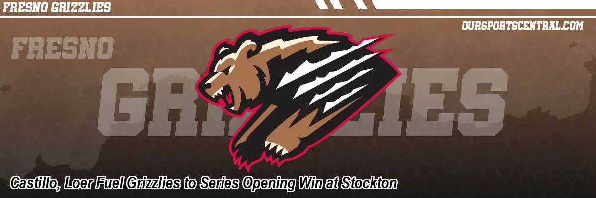 Castillo, Loer Fuel Grizzlies to Series Opening Win at Stockton