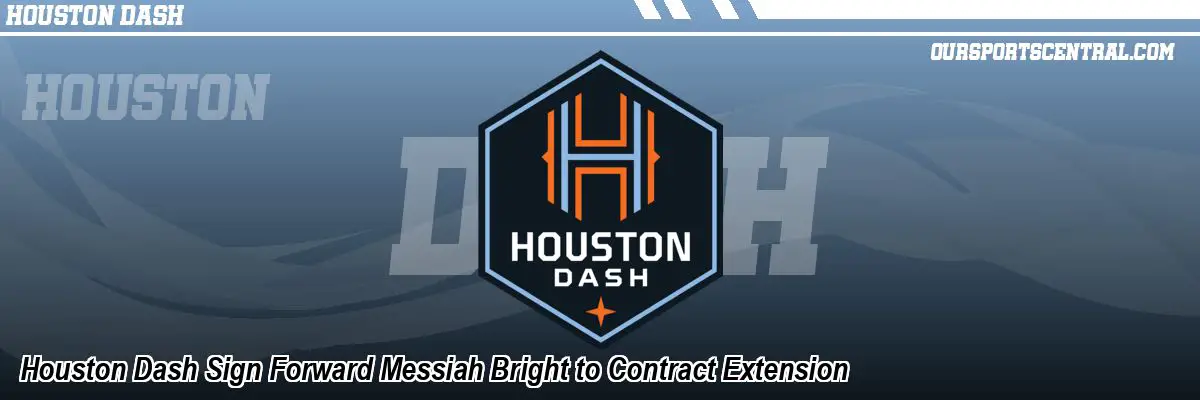 Houston Dash Sign Forward Messiah Bright to Contract Extension