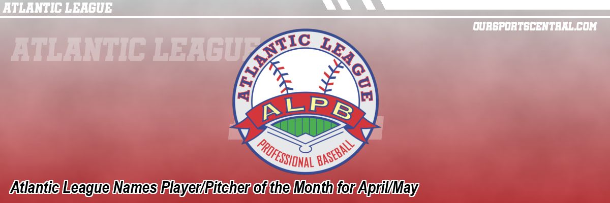 Atlantic League Names Player/Pitcher of the Month for April/May
