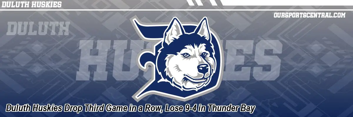 Duluth Huskies Drop Third Game in a Row, Lose 9-4 in Thunder Bay