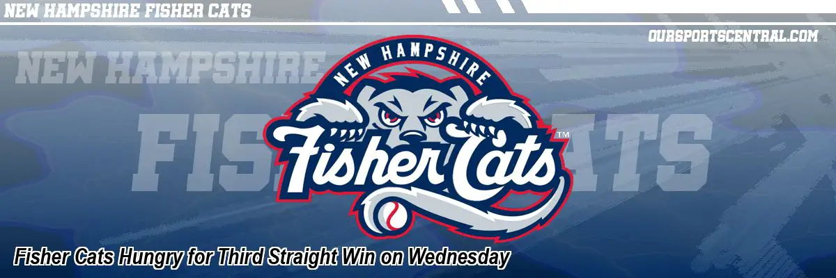 Fisher Cats Hungry for Third Straight Win on Wednesday