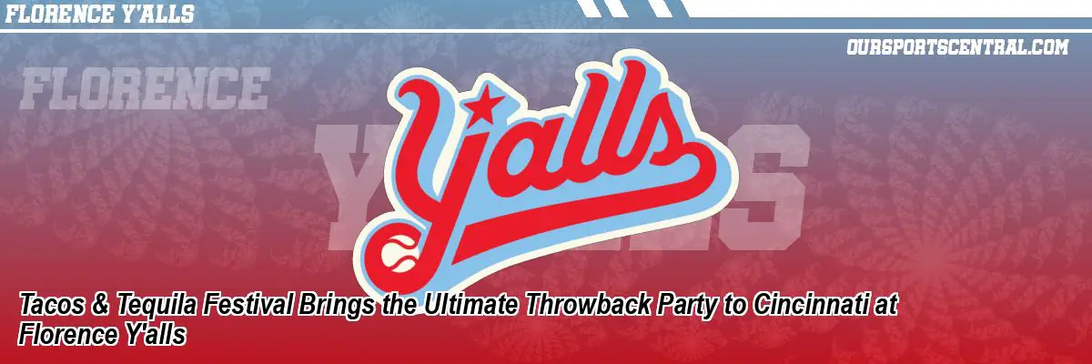 Tacos & Tequila Festival Brings the Ultimate Throwback Party to Cincinnati at Florence Y'alls