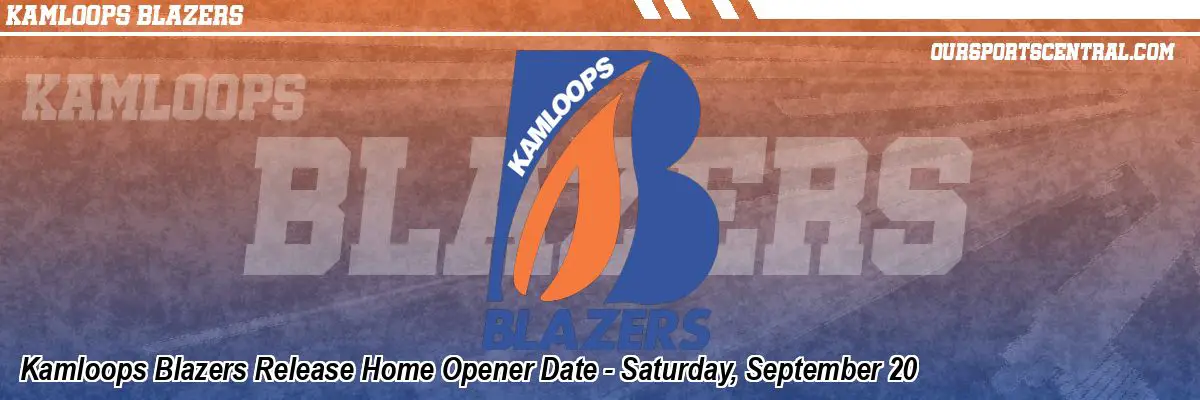Kamloops Blazers Release Home Opener Date - Saturday, September 20