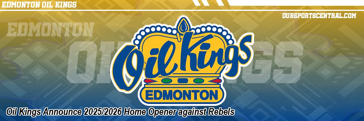 Oil Kings Announce 2025/2026 Home Opener against Rebels