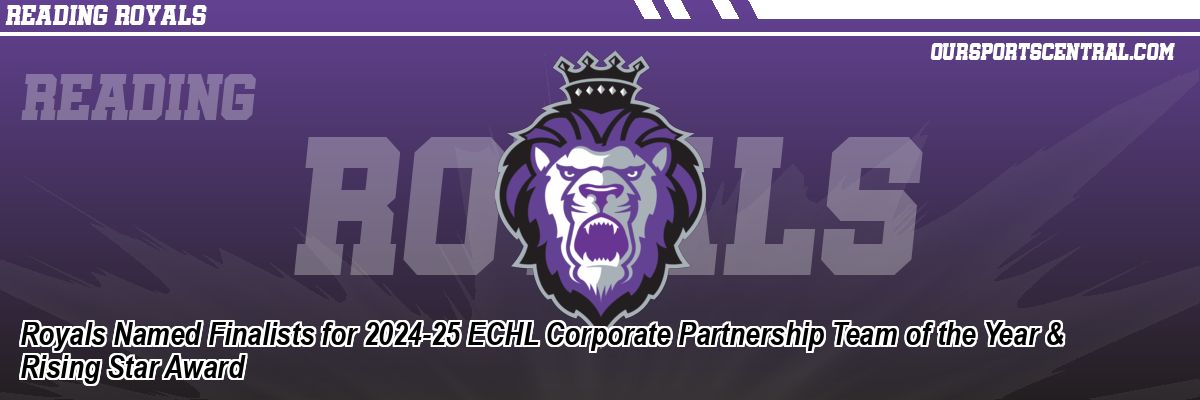 Royals Named Finalists for 2024-25 ECHL Corporate Partnership Team of the Year & Rising Star Award