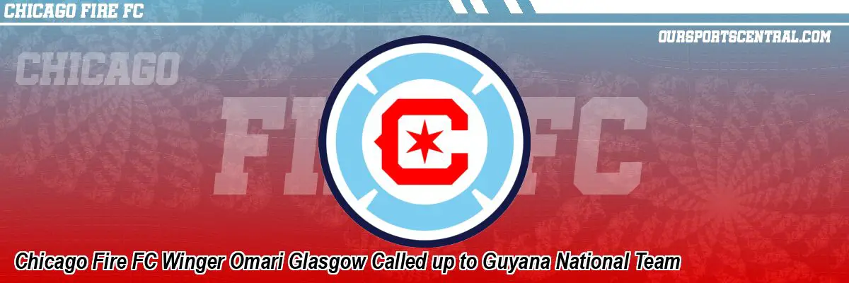 Chicago Fire FC Winger Omari Glasgow Called up to Guyana National Team