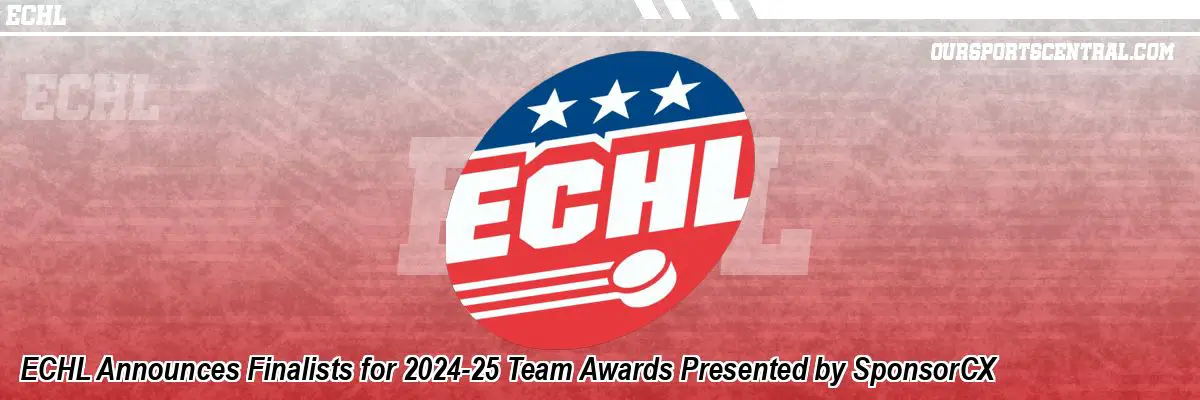 ECHL Announces Finalists for 2024-25 Team Awards Presented by SponsorCX