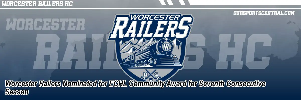 Worcester Railers Nominated for ECHL Community Award for Seventh Consecutive Season