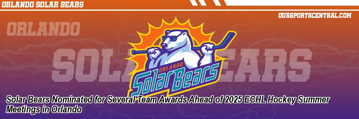Solar Bears Nominated for Several Team Awards Ahead of 2025 ECHL Hockey Summer Meetings in Orlando