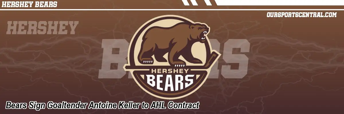 Bears Sign Goaltender Antoine Keller to AHL Contract