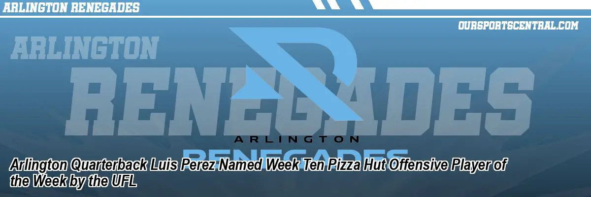 Arlington Quarterback Luis Perez Named Week Ten Pizza Hut Offensive Player of the Week by the UFL