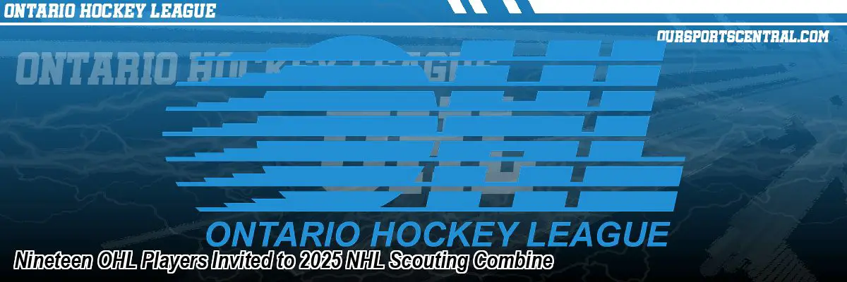Nineteen OHL Players Invited to 2025 NHL Scouting Combine