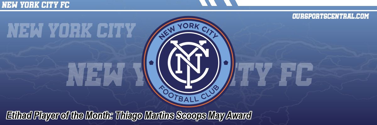 Etihad Player of the Month: Thiago Martins Scoops May Award