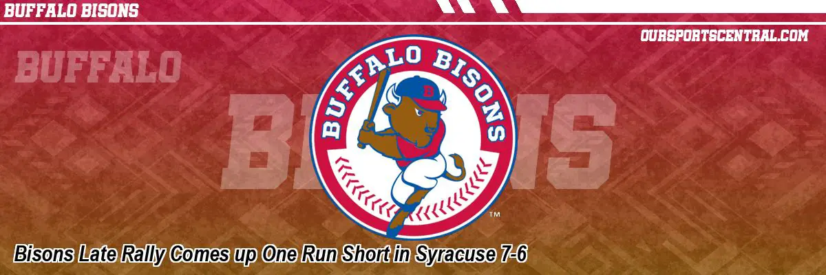 Bisons Late Rally Comes up One Run Short in Syracuse 7-6