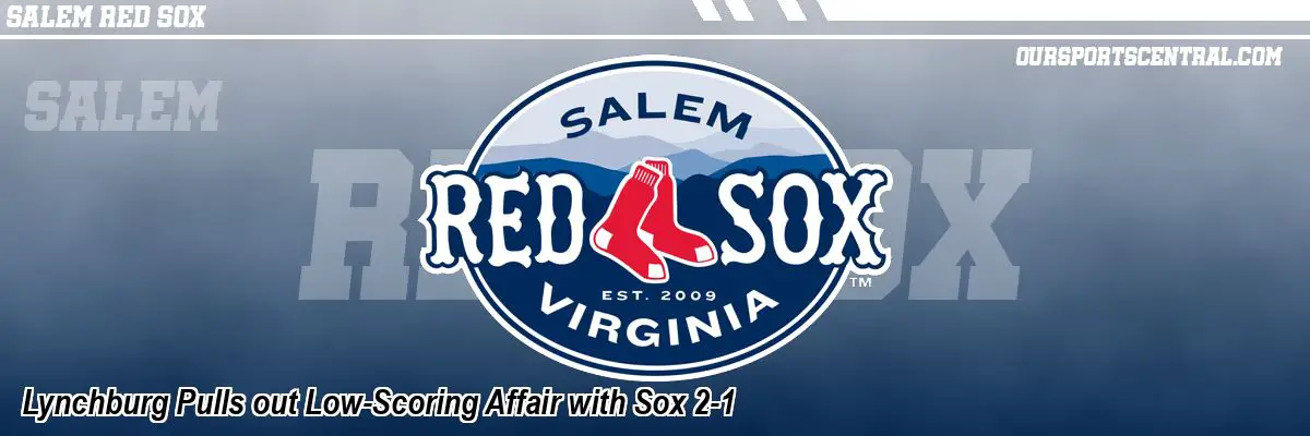 Lynchburg Pulls out Low-Scoring Affair with Sox 2-1