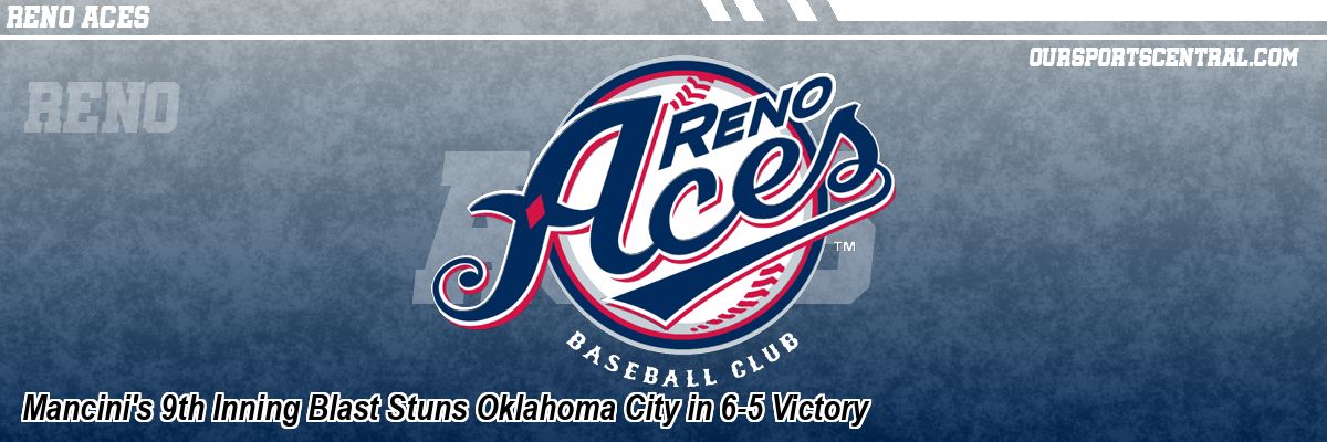 Mancini's 9th Inning Blast Stuns Oklahoma City in 6-5 Victory