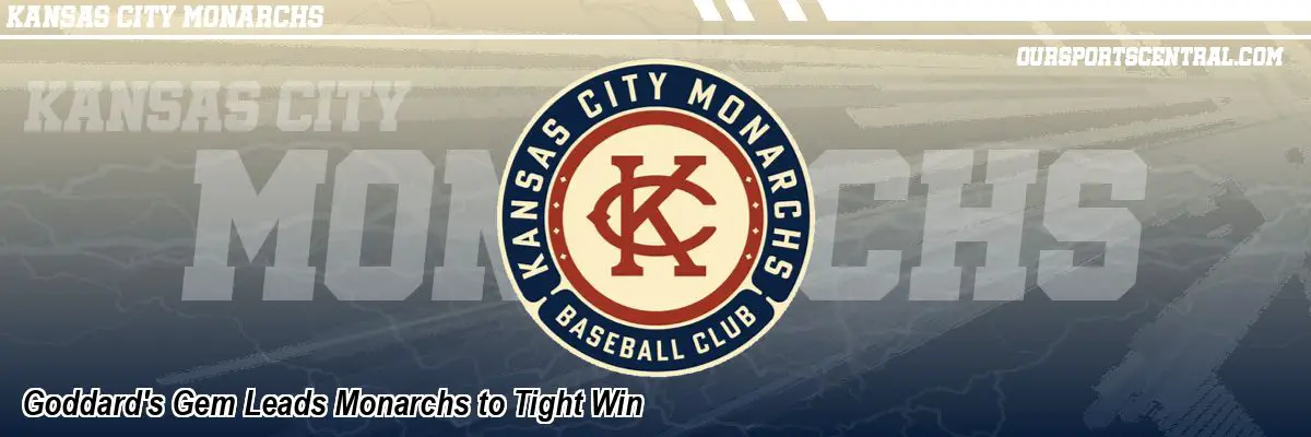 Goddard's Gem Leads Monarchs to Tight Win