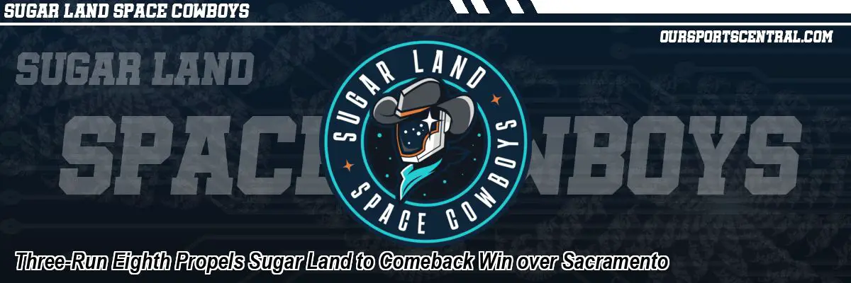 Three-Run Eighth Propels Sugar Land to Comeback Win over Sacramento
