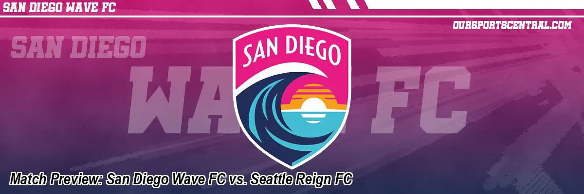 Match Preview: San Diego Wave FC vs. Seattle Reign FC