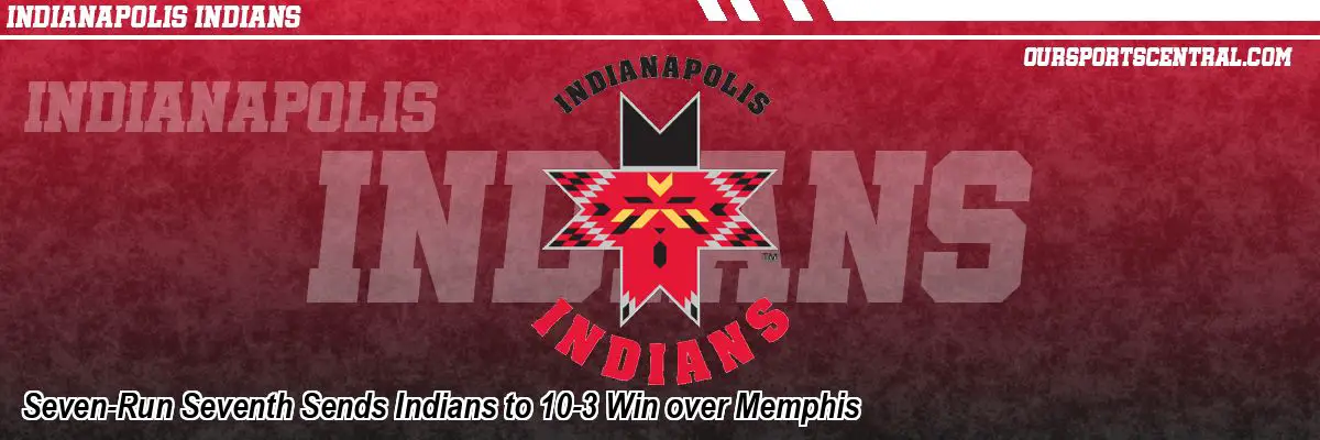 Seven-Run Seventh Sends Indians to 10-3 Win over Memphis