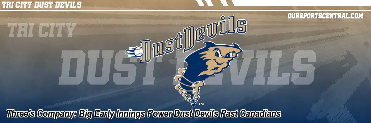 Three's Company: Big Early Innings Power Dust Devils Past Canadians