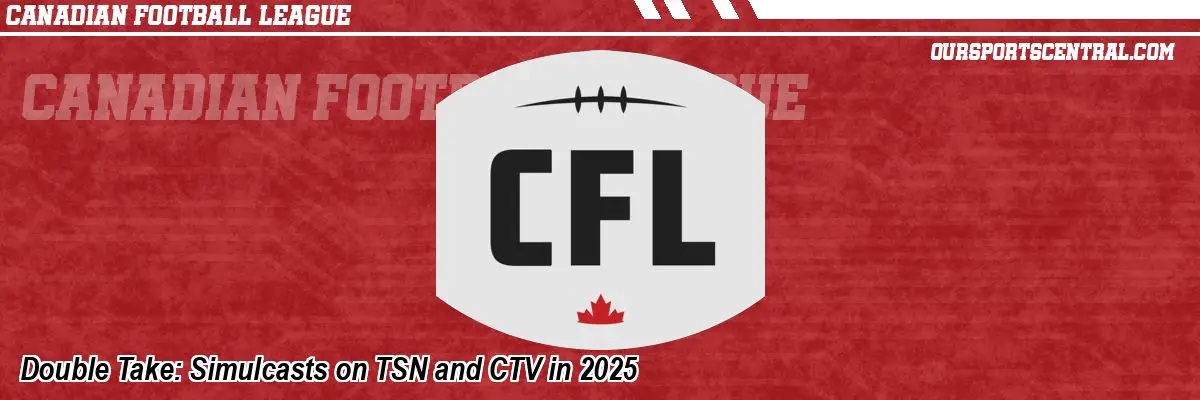 Double Take: Simulcasts on TSN and CTV in 2025