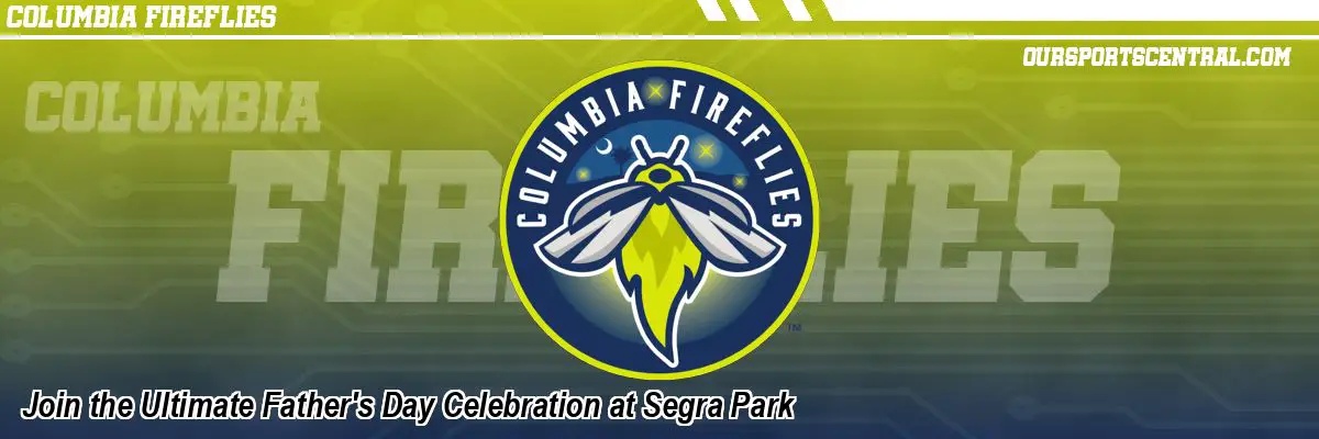 Join the Ultimate Father's Day Celebration at Segra Park
