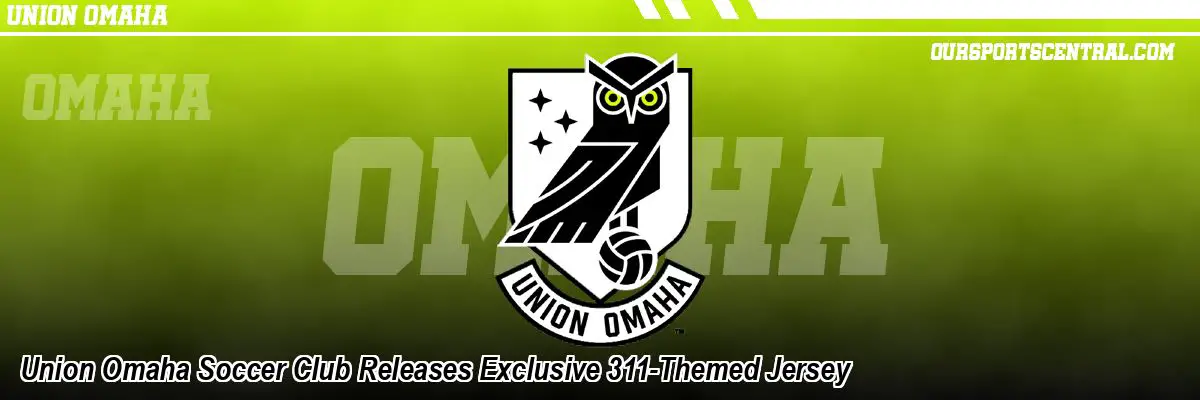 Union Omaha Soccer Club Releases Exclusive 311-Themed Jersey