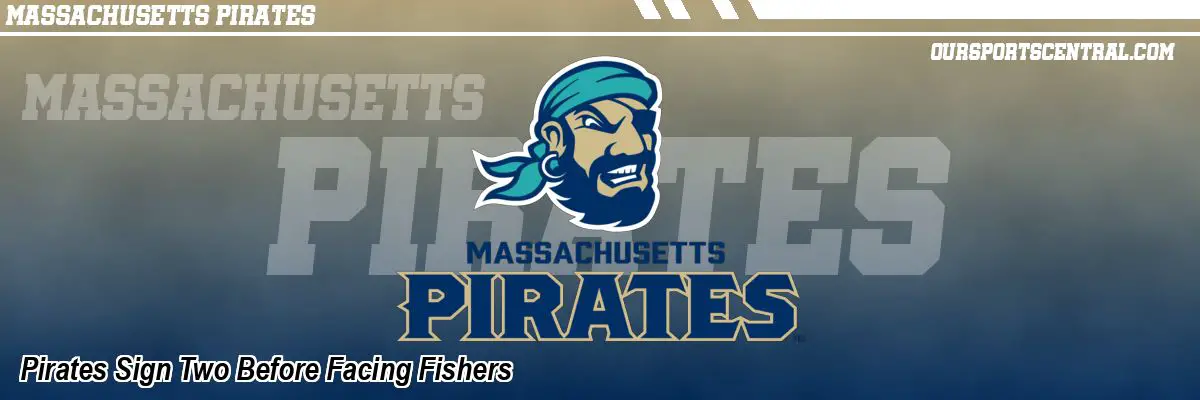 Pirates Sign Two Before Facing Fishers