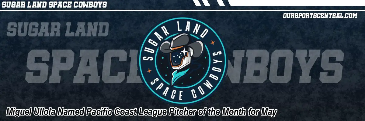 Miguel Ullola Named Pacific Coast League Pitcher of the Month for May