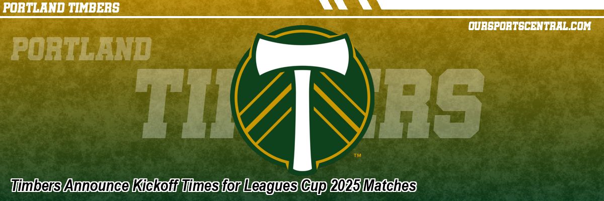 Timbers Announce Kickoff Times for Leagues Cup 2025 Matches