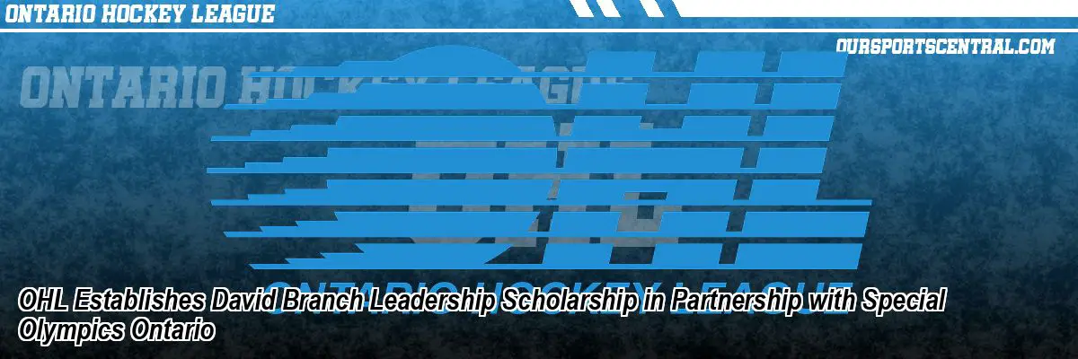 OHL Establishes David Branch Leadership Scholarship in Partnership with Special Olympics Ontario