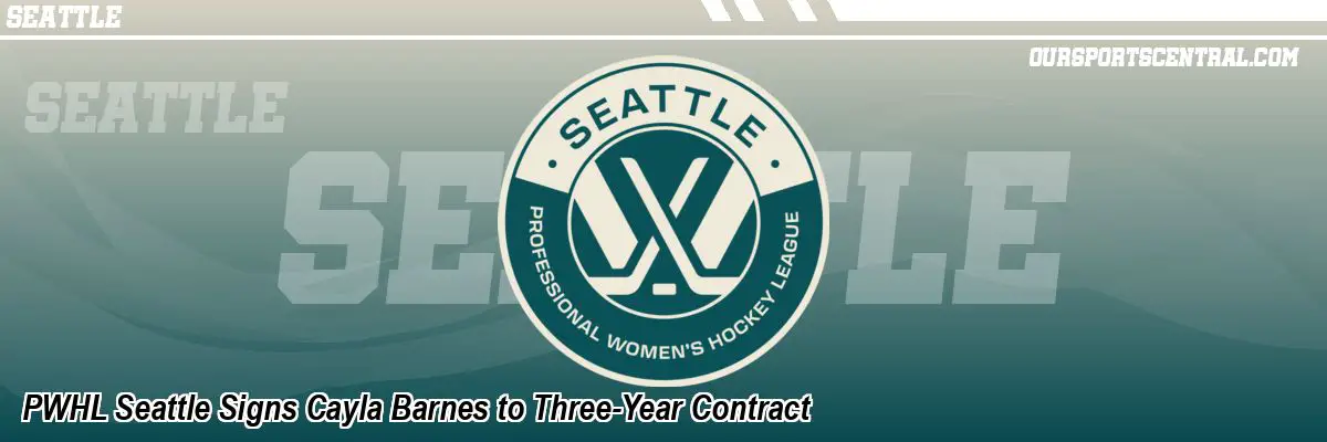 PWHL Seattle Signs Cayla Barnes to Three-Year Contract