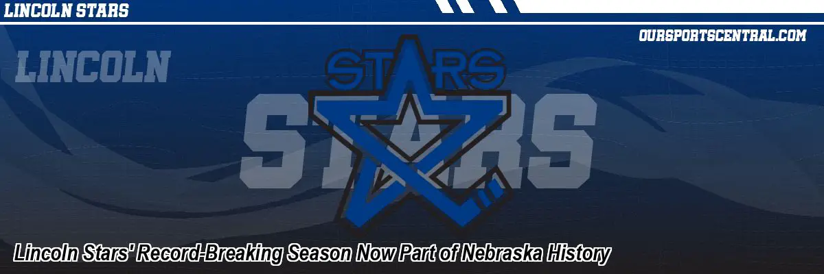 Lincoln Stars' Record-Breaking Season Now Part of Nebraska History