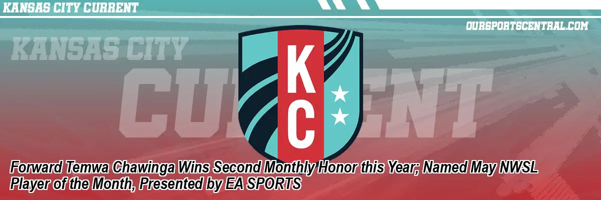 Forward Temwa Chawinga Wins Second Monthly Honor this Year; Named May NWSL Player of the Month, Presented by EA SPORTS