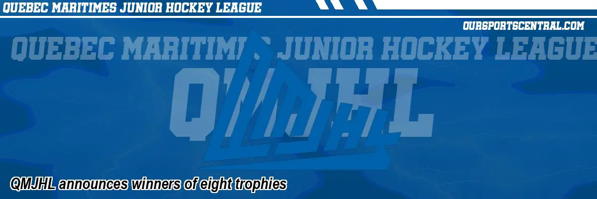 QMJHL announces winners of eight trophies