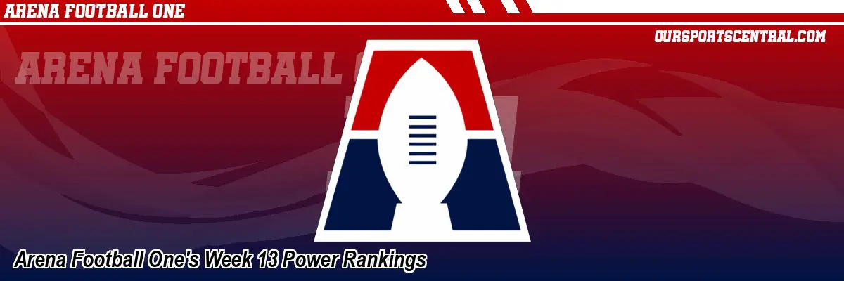 Arena Football One's Week 13 Power Rankings