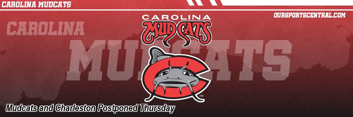 Mudcats and Charleston Postponed Thursday