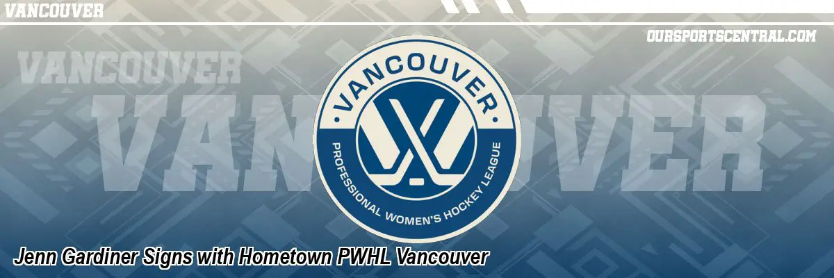 Jenn Gardiner Signs with Hometown PWHL Vancouver