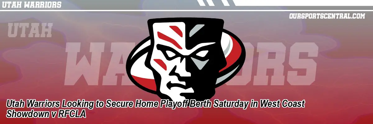 Utah Warriors Looking to Secure Home Playoff Berth Saturday in West Coast Showdown v RFCLA