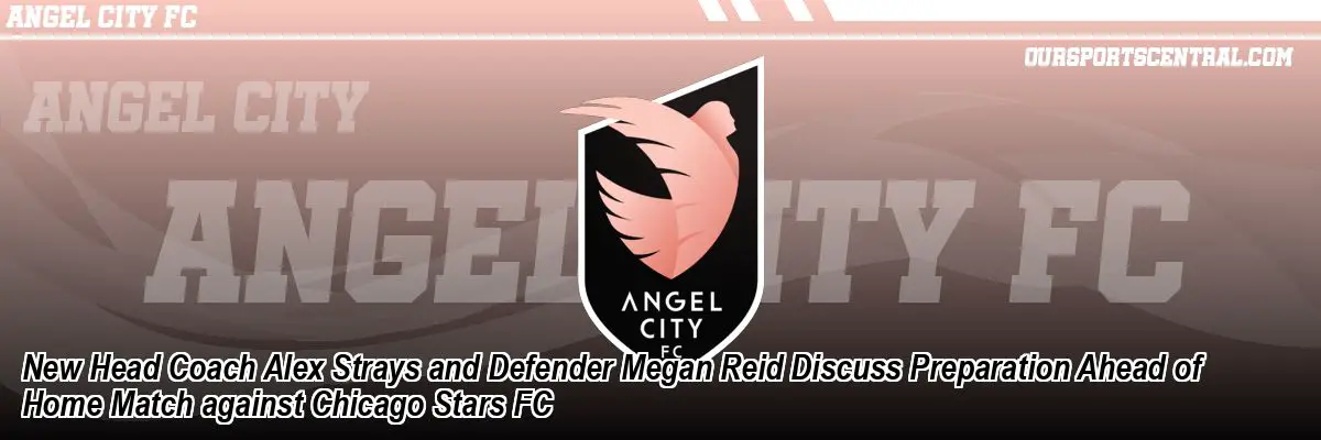 New Head Coach Alex Strays and Defender Megan Reid Discuss Preparation Ahead of Home Match against Chicago Stars FC