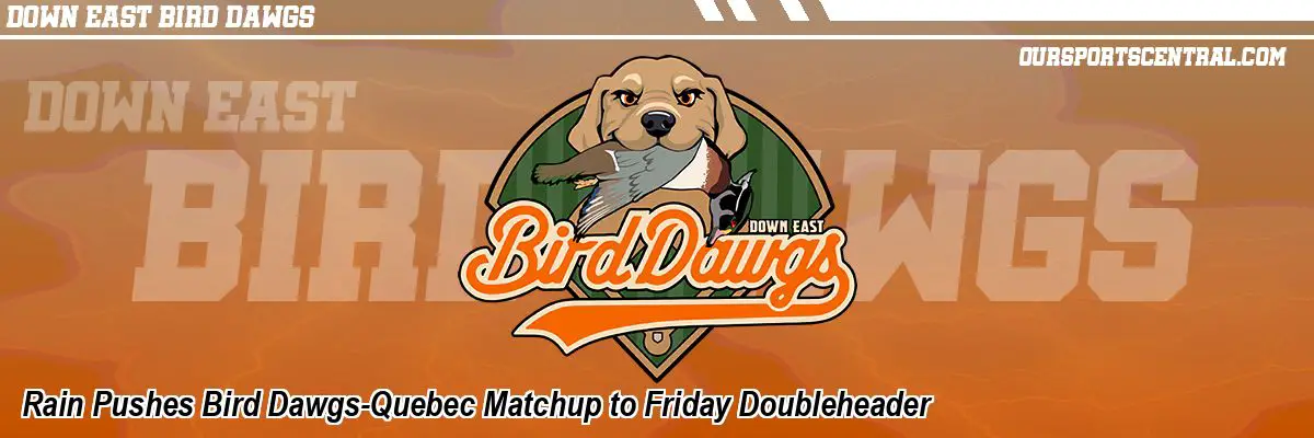 Rain Pushes Bird Dawgs-Quebec Matchup to Friday Doubleheader