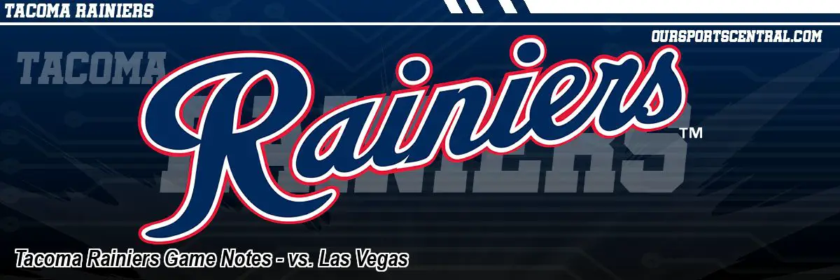 Tacoma Rainiers Game Notes - vs. Las Vegas