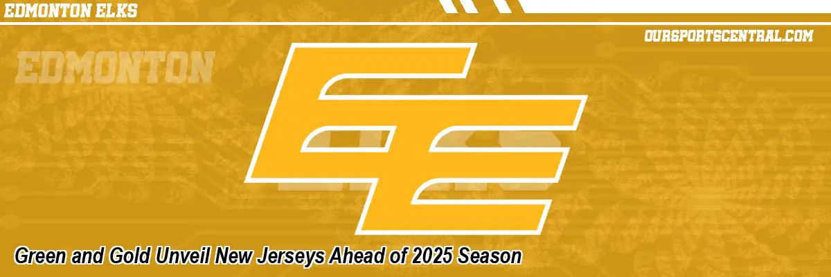 Green and Gold Unveil New Jerseys Ahead of 2025 Season