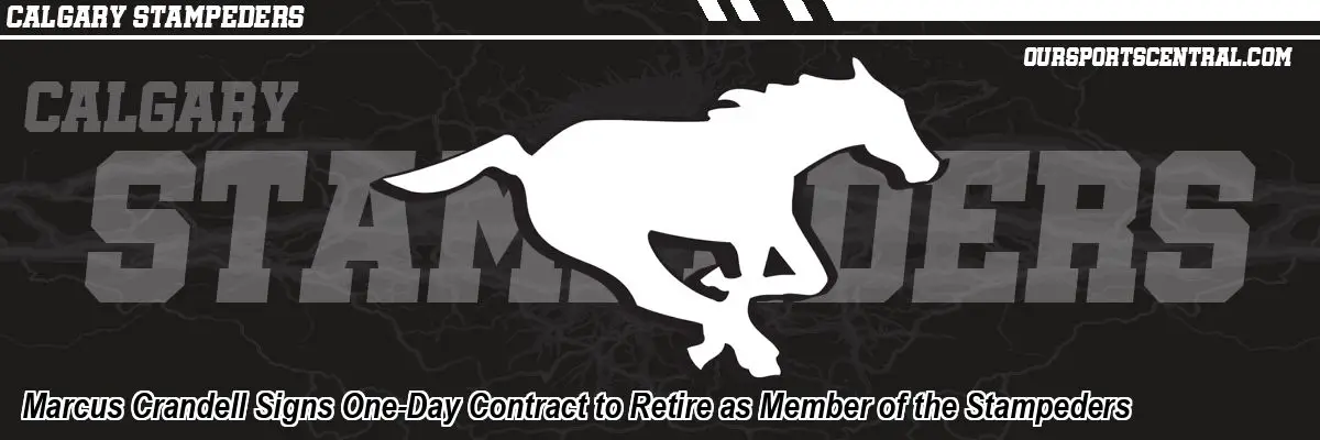 Marcus Crandell Signs One-Day Contract to Retire as Member of the Stampeders
