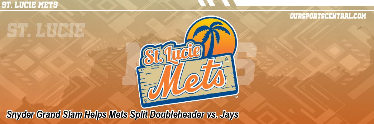 Snyder Grand Slam Helps Mets Split Doubleheader vs. Jays