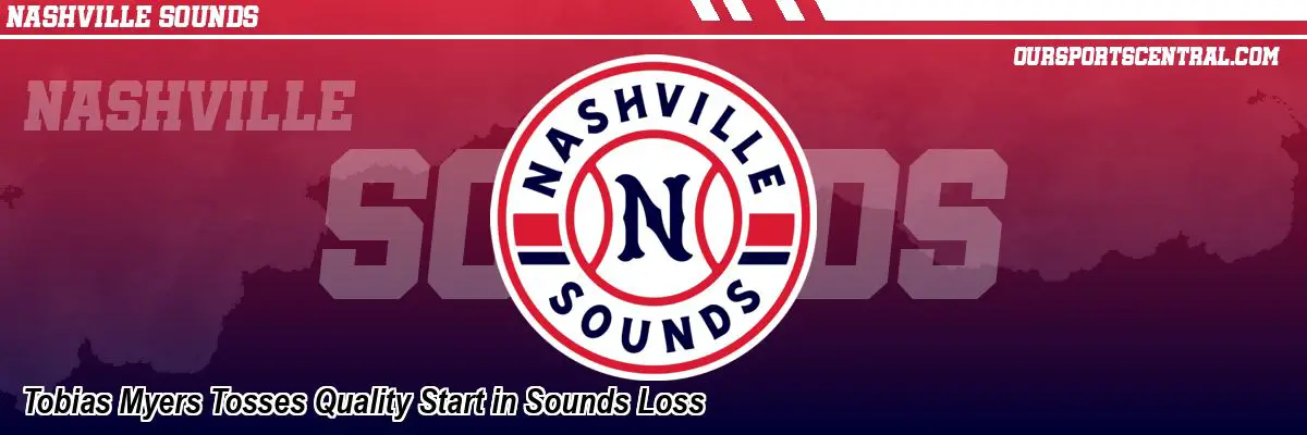 Tobias Myers Tosses Quality Start in Sounds Loss