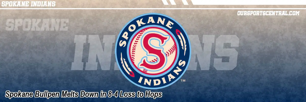 Spokane Bullpen Melts Down in 8-4 Loss to Hops
